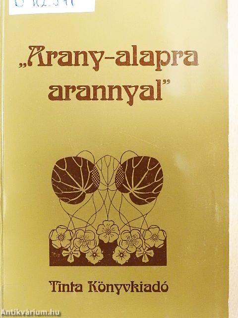 "Arany-alapra arannyal"