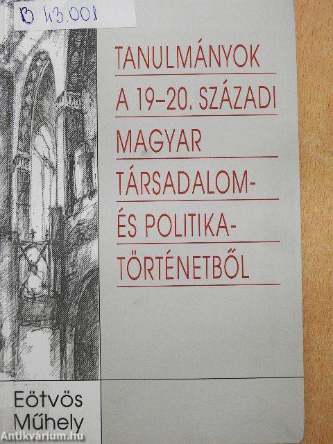 Tanulmányok a 19-20. magyar társadalom- és politikatörténetből