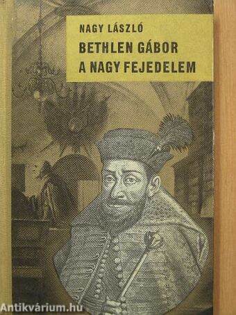 Bethlen Gábor, a nagy fejedelem