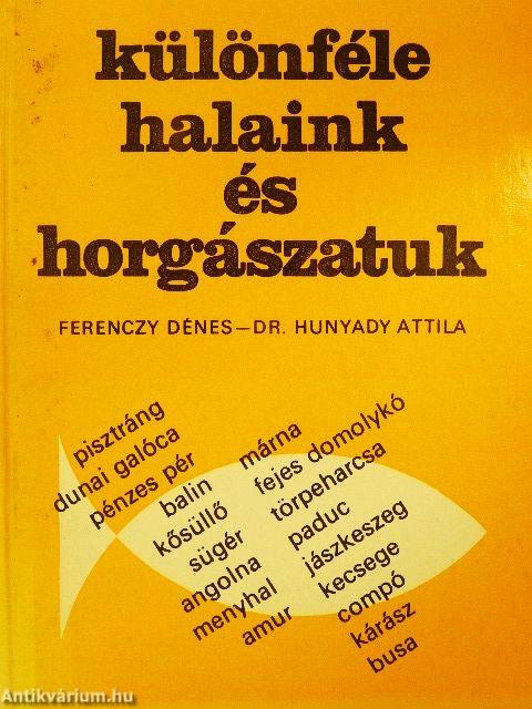 Különféle halaink és horgászatuk