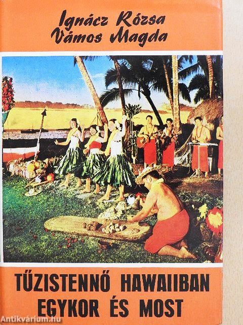 Tűzistennő Hawaiiban egykor és most