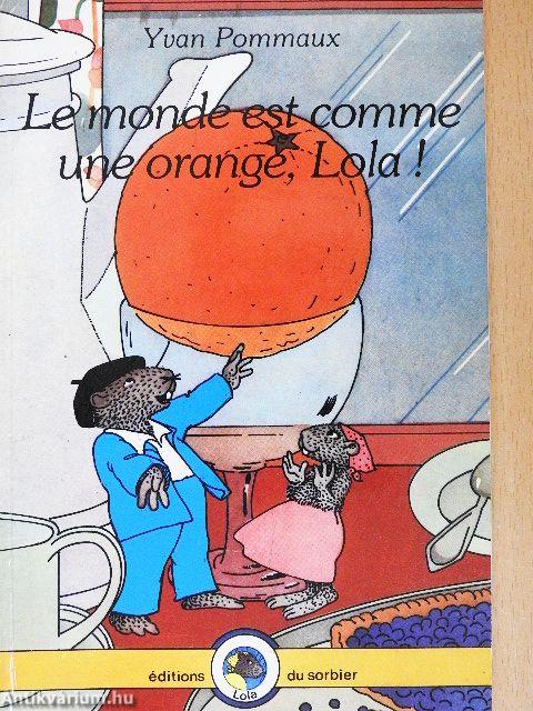 Le monde est comme une orange, Lola!