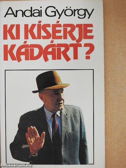 Ki kísérje Kádárt?