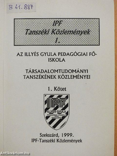 Az Illyés Gyula Pedagógiai Főiskola Társadalomtudományi Tanszékének közleményei 1.