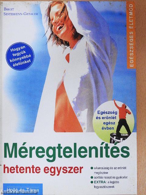 Méregtelenítés hetente egyszer