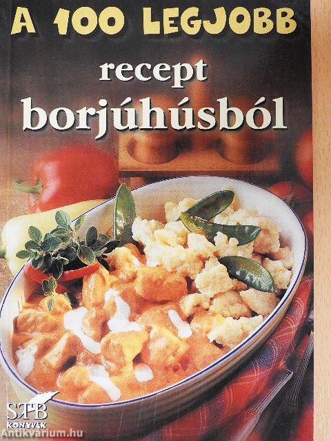 A 100 legjobb recept borjúhúsból