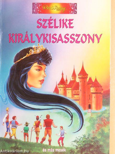 Szélike királykisasszony és más mesék