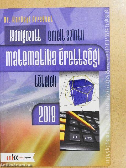 Kidolgozott emelt szintű matematika érettségi tételek 2018.