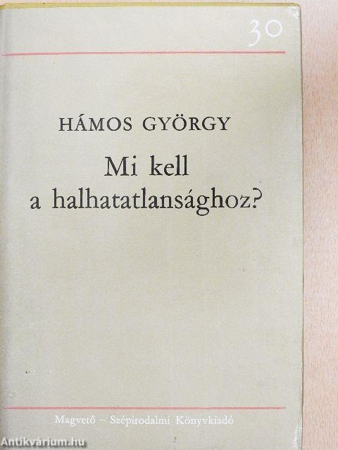 Mi kell a halhatatlansághoz?