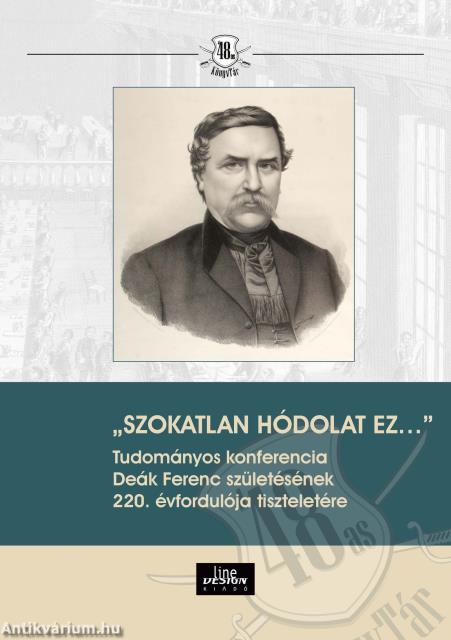 &quot;SZOKATLAN HÓDOLAT EZ...&quot; Tudományos konferencia   Deák Ferenc születésének 220. évfordulója tiszteletére