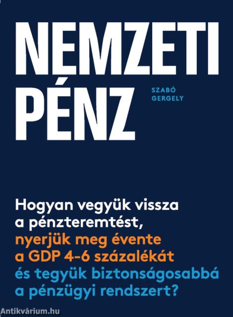 Nemzeti pénz - Hogyan vegyük vissza a pénzteremtést, nyerjük meg évente a GDP 4-6 százalékát és tegyük biztonságosabbá a pénzügyi rendszert?