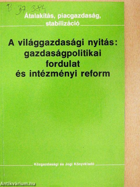 A világgazdasági nyitás: gazdaságpolitikai fordulat és intézményi reform