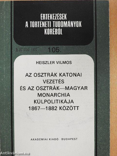 Az osztrák katonai vezetés és az Osztrák-Magyar Monarchia külpolitikája 1867-1882 között