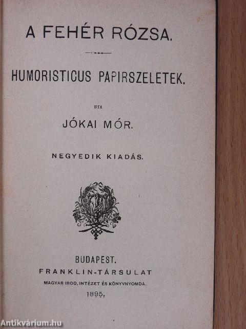 Petki Farkas leányai/Háromszéki leányok/A két szász/A fehér rózsa/Humoristicus papirszeletek/Észak honából