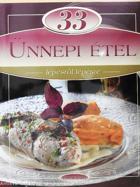 33 ünnepi étel lépésről lépésre