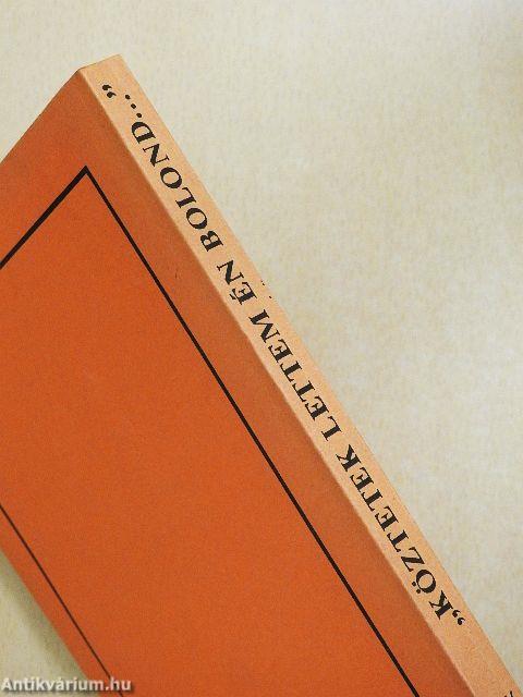 "Köztetek lettem én bolond..."