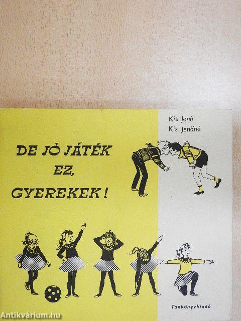 De jó játék ez, gyerekek!