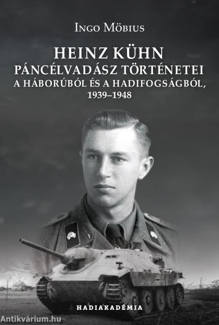 Heinz Kühn páncélvadász történetei a háborúból és a hadifogságból, 1939-1948