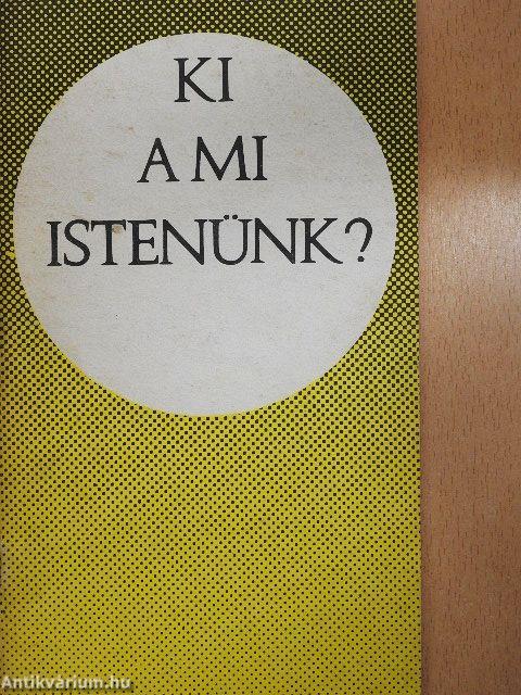 Ki a mi Istenünk?