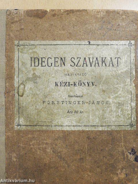 Irás és mindennapi társalkodásban előforduló idegen szavakat magyarázó kézi-könyv