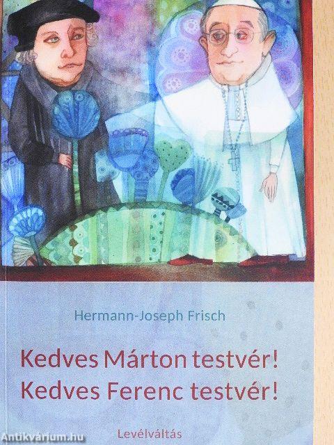 Kedves Márton testvér!-Kedves Ferenc testvér!