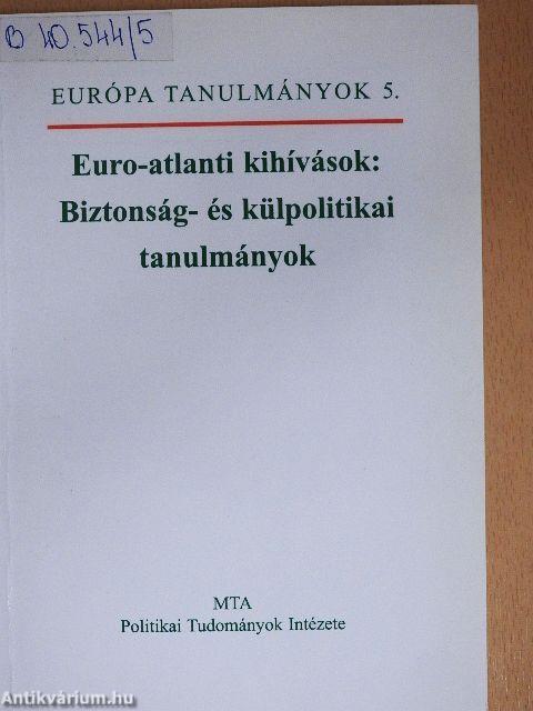 Euro-atlanti kihívások: Biztonság- és külpolitikai tanulmányok