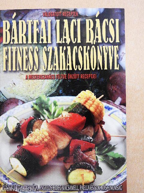 Bártfai Laci bácsi fitness szakácskönyve