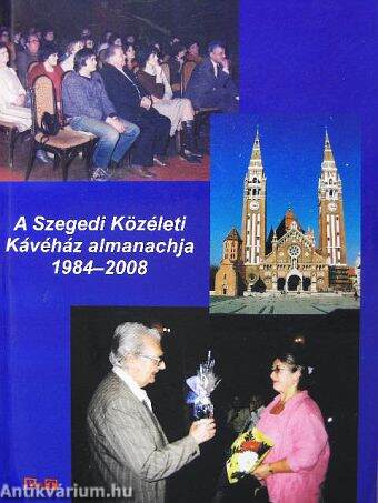 A Szegedi Közéleti Kávéház almanachja 1984-2008