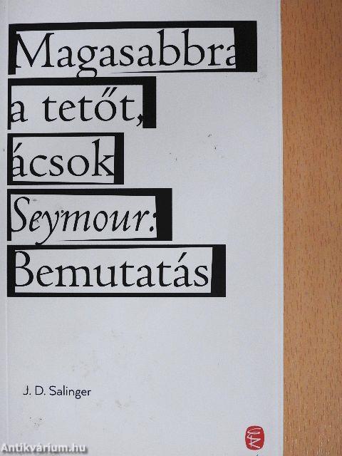 Magasabbra a tetőt, ácsok/Seymour: Bemutatás