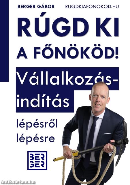 RÚGD KI A FŐNÖKÖD! Vállalkozásindítás lépésről lépésre