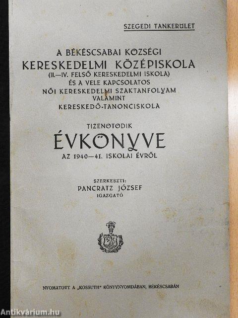 A Békéscsabai Községi Kereskedelmi Középiskola (II.-IV. Felső Kereskedelmi Iskola) és a vele kapcsolatos Női Kereskedelmi Szaktanfolyam valamint Kereskedő-Tanonciskola tizenötödik évkönyve az 1940-41. iskolai évről