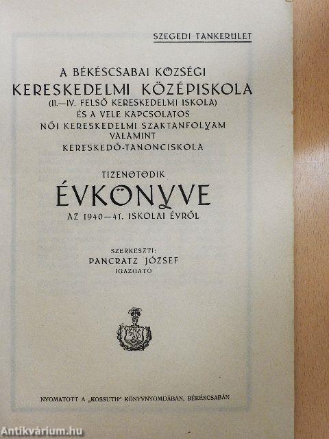 A Békéscsabai Községi Kereskedelmi Középiskola (II.-IV. Felső Kereskedelmi Iskola) és a vele kapcsolatos Női Kereskedelmi Szaktanfolyam valamint Kereskedő-Tanonciskola tizenötödik évkönyve az 1940-41. iskolai évről