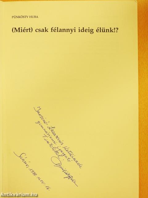 (Miért) csak félannyi ideig élünk!? (dedikált példány)