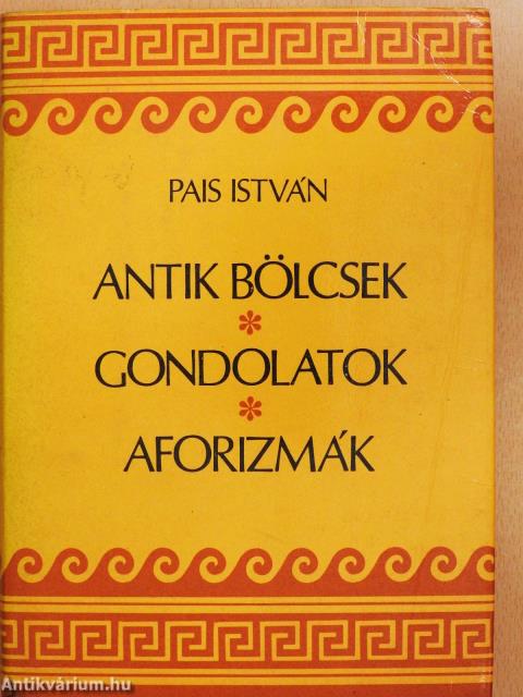 Antik bölcsek, gondolatok, aforizmák (dedikált példány)