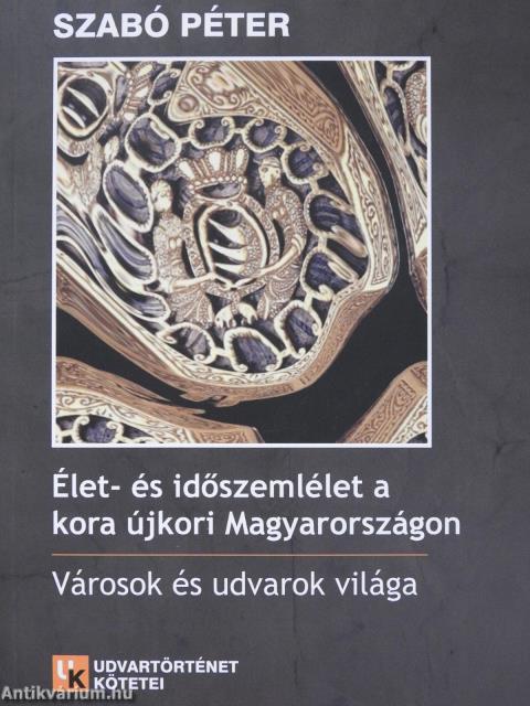 Élet- és időszemlélet a kora újkori Magyarországon (dedikált példány)