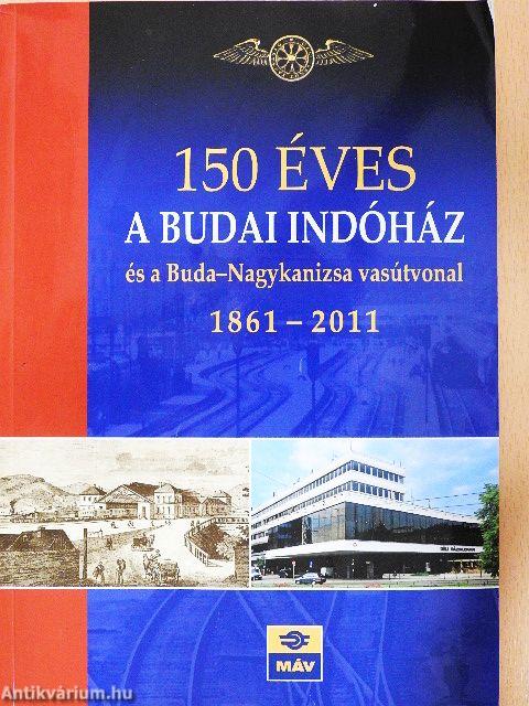 150 éves a budai indóház és a Buda-Nagykanizsa vasútvonal