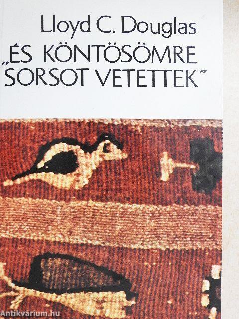 "És köntösömre sorsot vetettek"