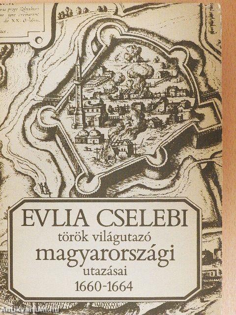 Evlia Cselebi török világutazó magyarországi utazásai 1660-1664