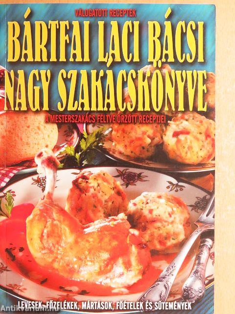 Bártfai Laci bácsi nagy szakácskönyve