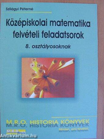 Középiskolai matematika felvételi feladatsorok 8. osztályosoknak