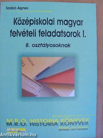 Középiskolai magyar felvételi feladatsorok I. - 8. osztályosoknak