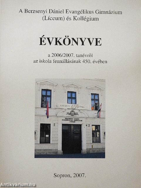 A Berzsenyi Dániel Evangélikus Gimnázium (Líceum) és Kollégium Évkönyve a 2006/2007. tanévről az iskola fennállásának 450. évében