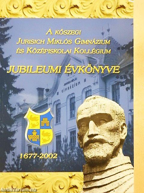 A kőszegi Jurisich Miklós Gimnázium és Középiskolai Kollégium Jubileumi Évkönyve