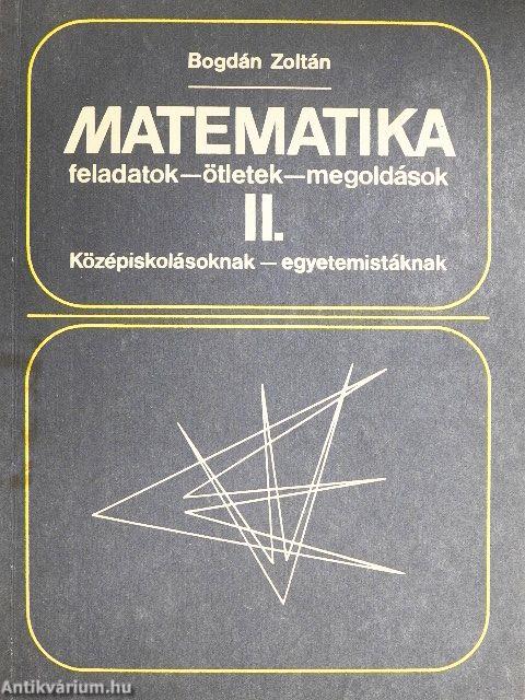 Matematika feladatok-ötletek-megoldások II.