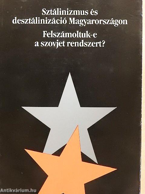 Sztálinizmus és desztálinizáció Magyarországon/Felszámoltuk-e a szovjet rendszert?