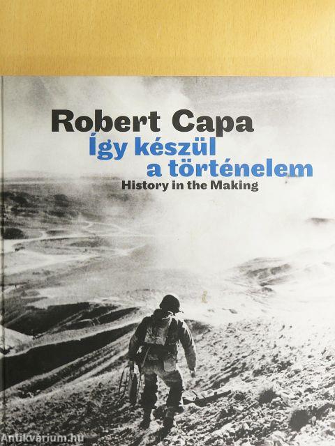 Robert Capa - Így készül a történelem