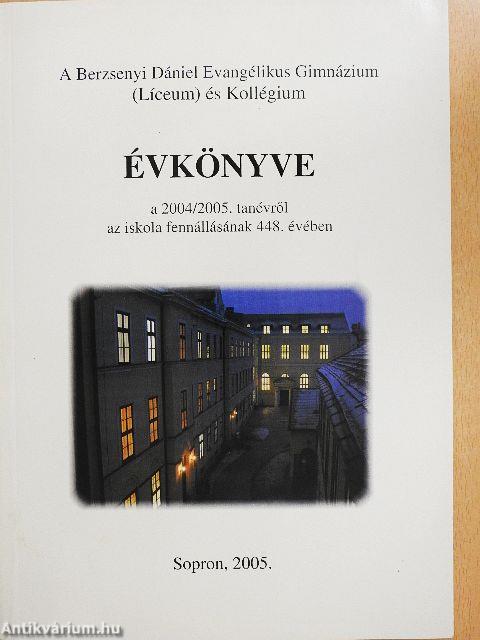 A Berzsenyi Dániel Evangélikus Gimnázium (Líceum) és Kollégium évkönyve a 2004/2005. tanévről az iskola fennállásának 448. évében