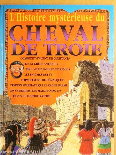 L'Histoire mystérieuse du Cheval de Troie