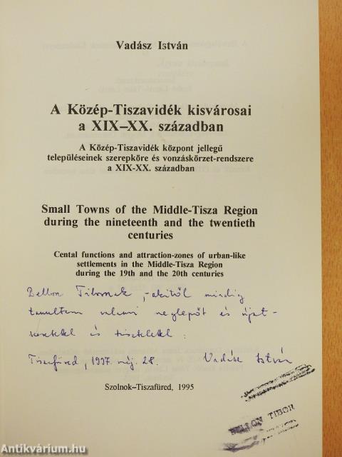 A Közép-Tiszavidék kisvárosai a XIX-XX. században (dedikált példány)