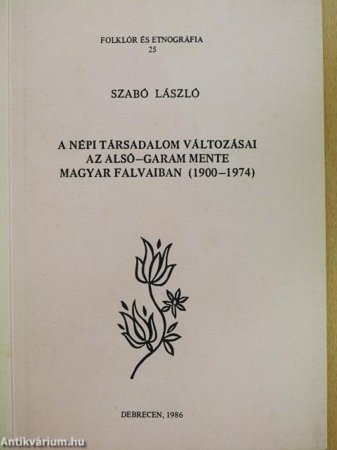 A népi társadalom változásai az Alsó-Garam mente magyar falvaiban (1900-1974) (dedikált példány)